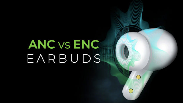 ANC vs ENC Earbuds: Choosing the Right Noise-Canceling Option