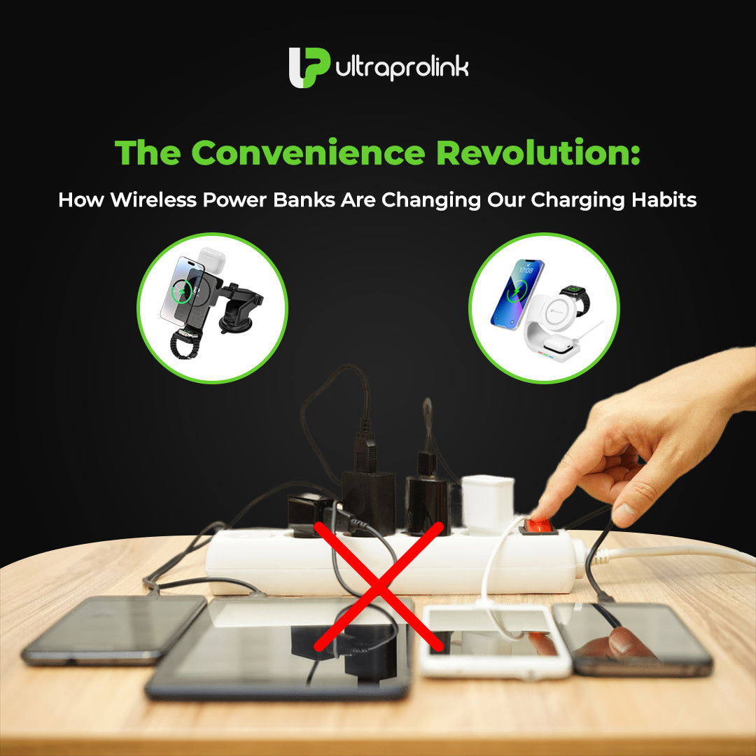 How Wireless Power Banks Are Changing Our Charging Habits UltraProlink