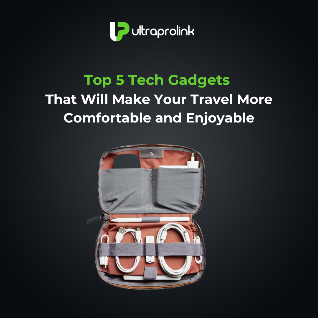 Top 5 Tech Gadgets To Make Your Travel More Comfortable and Enjoyable –  UltraProlink